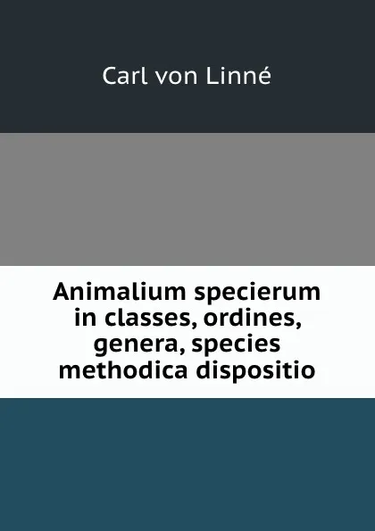 Обложка книги Animalium specierum in classes, ordines, genera, species methodica dispositio, Carl von Linné