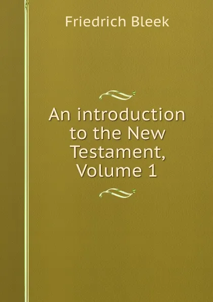 Обложка книги An introduction to the New Testament, Volume 1, Friedrich Bleek