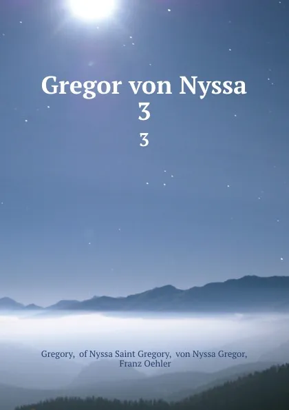 Обложка книги Gregor von Nyssa. 3, Gregory