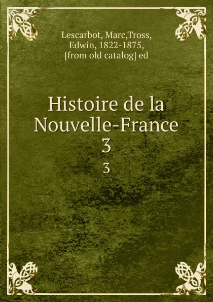 Обложка книги Histoire de la Nouvelle-France. 3, Marc Lescarbot