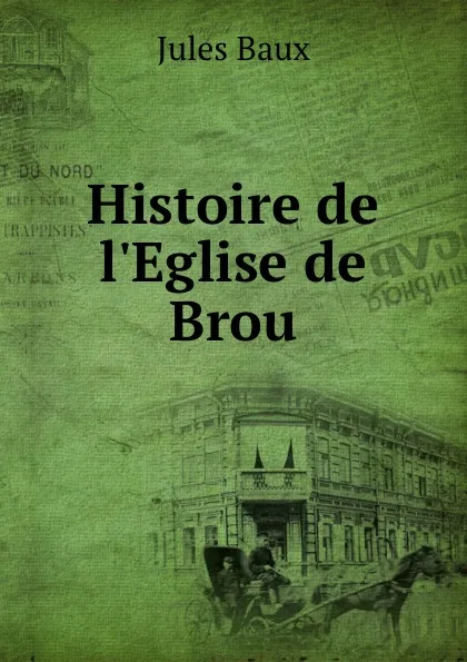 Обложка книги Histoire de l.Eglise de Brou, Jules Baux