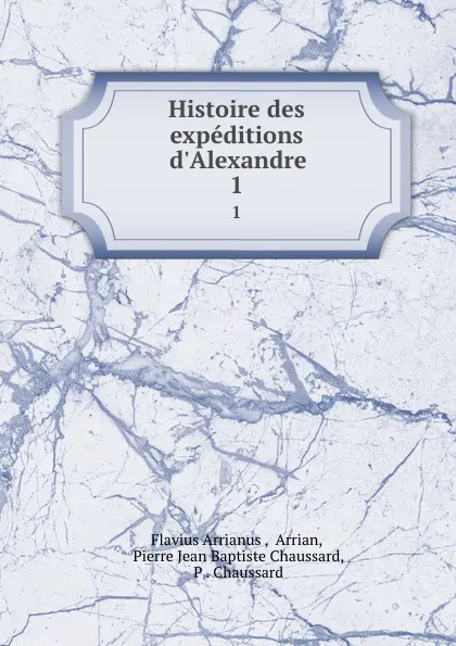 Обложка книги Histoire des expeditions d.Alexandre. 1, Flavius Arrianus