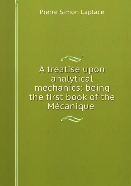 Обложка книги A treatise upon analytical mechanics: being the first book of the Mecanique ., Laplace Pierre Simon