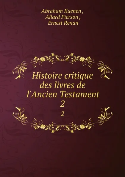 Обложка книги Histoire critique des livres de l.Ancien Testament. 2, Abraham Kuenen