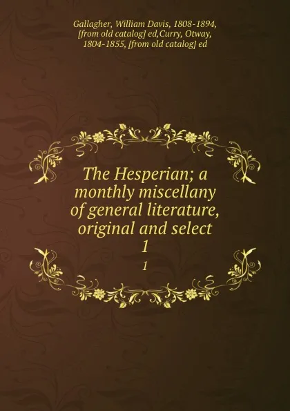 Обложка книги The Hesperian; a monthly miscellany of general literature, original and select. 1, William Davis Gallagher