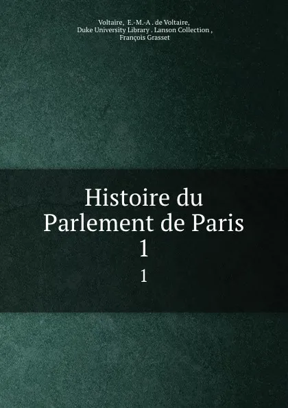 Обложка книги Histoire du Parlement de Paris. 1, E.M. A. de Voltaire