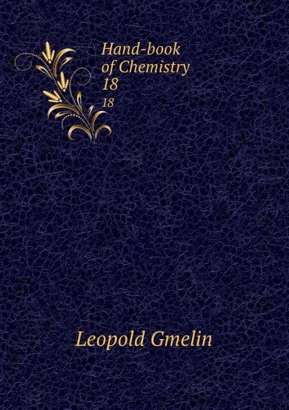 Обложка книги Hand-book of Chemistry. 18, Gmelin Leopold