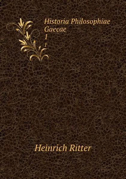 Обложка книги Historia Philosophiae Gaecae. 1, Heinrich Ritter