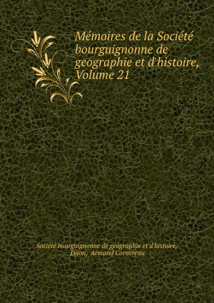 Обложка книги Memoires de la Societe bourguignonne de geographie et d.histoire, Volume 21, 