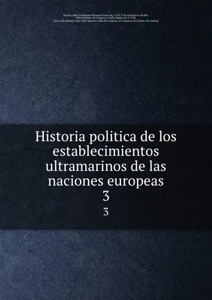 Обложка книги Historia politica de los establecimientos ultramarinos de las naciones europeas. 3, Guillaume-Thomas-François Raynal