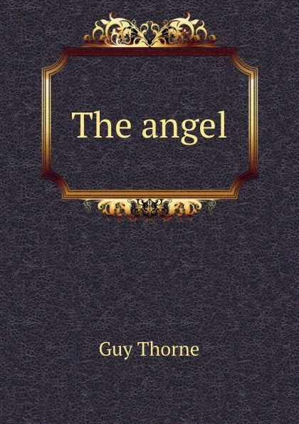 Обложка книги The angel, Guy Thorne