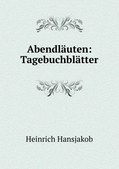 Обложка книги Abendlauten: Tagebuchblatter, Heinrich Hansjakob