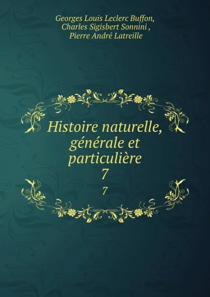Обложка книги Histoire naturelle, generale et particuliere. 7, Georges Louis Leclerc Buffon
