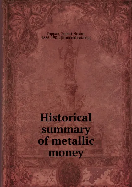 Обложка книги Historical summary of metallic money, Robert Noxon Toppan