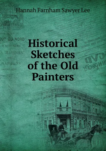 Обложка книги Historical Sketches of the Old Painters, Hannah Farnham Sawyer Lee