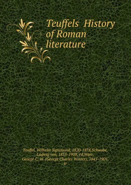 Обложка книги Teuffels History of Roman literature, Wilhelm Sigismund Teuffel