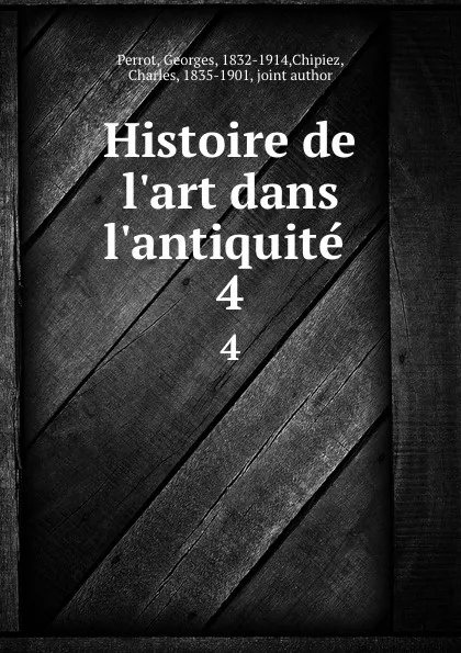 Обложка книги Histoire de l.art dans l.antiquite . 4, Georges Perrot