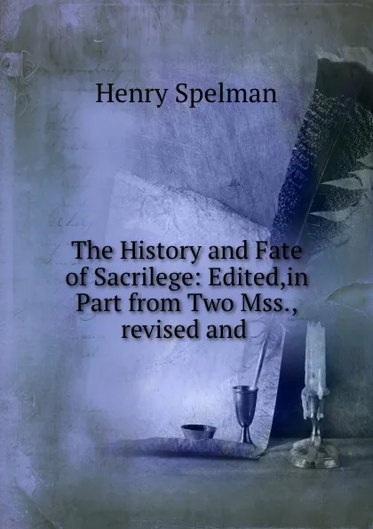 Обложка книги The History and Fate of Sacrilege: Edited,in Part from Two Mss.,revised and ., Henry Spelman