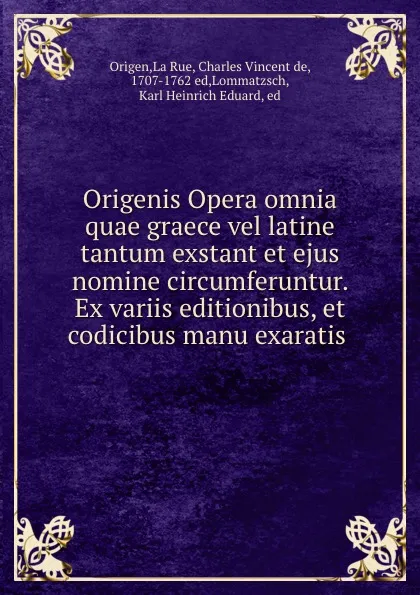 Обложка книги Origenis Opera omnia quae graece vel latine tantum exstant et ejus nomine circumferuntur. Ex variis editionibus, et codicibus manu exaratis, Origen La Rue