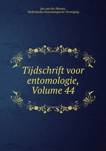 Обложка книги Tijdschrift voor entomologie, Volume 44, Jan van der Hoeven