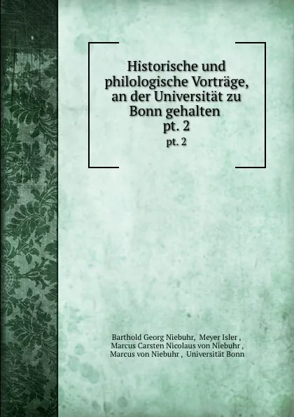 Обложка книги Historische und philologische Vortrage, an der Universitat zu Bonn gehalten . pt. 2, Barthold Georg Niebuhr