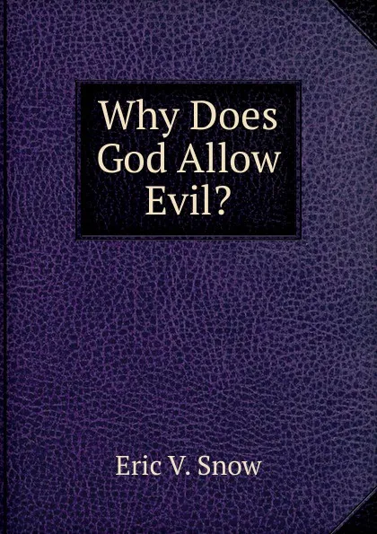 Обложка книги Why Does God Allow Evil., Eric V. Snow