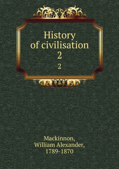 Обложка книги History of civilisation. 2, William Alexander Mackinnon