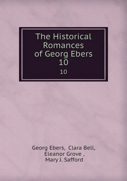 Обложка книги The Historical Romances of Georg Ebers. 10, Georg Ebers