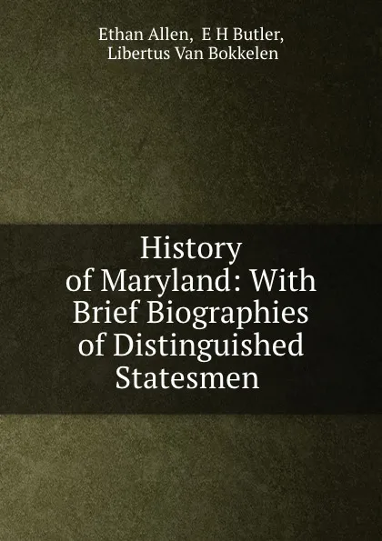 Обложка книги History of Maryland: With Brief Biographies of Distinguished Statesmen ., Ethan Allen