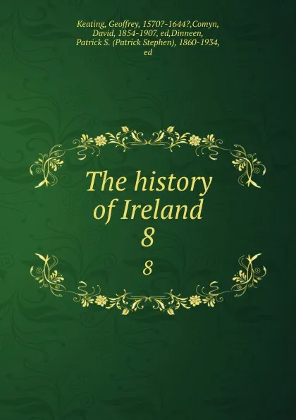 Обложка книги The history of Ireland. 8, Geoffrey Keating