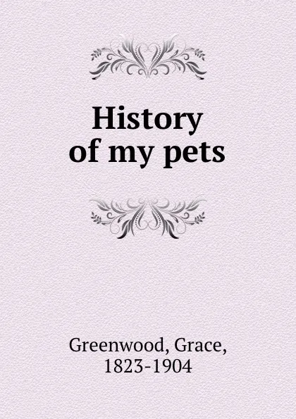 Обложка книги History of my pets, Grace Greenwood