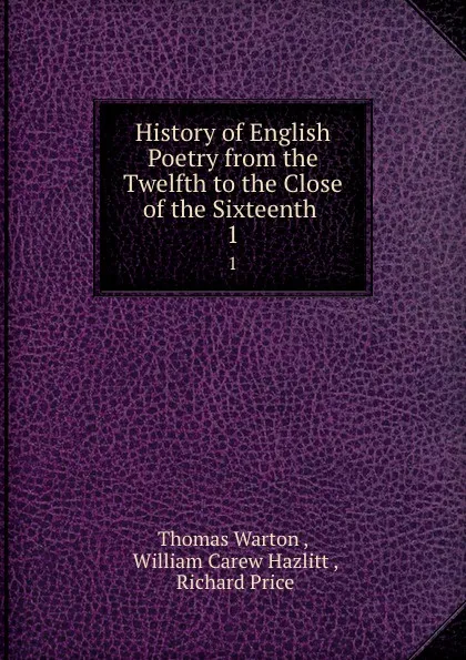 Обложка книги History of English Poetry from the Twelfth to the Close of the Sixteenth . 1, Thomas Warton