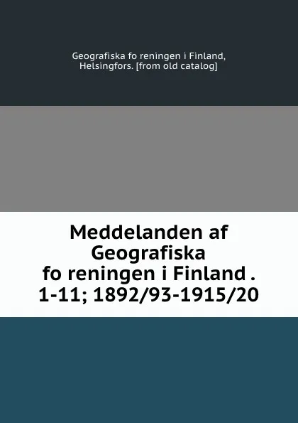 Обложка книги Meddelanden af Geografiska foreningen i Finland . 1-11; 1892/93-1915/20, Geografiska föreningen i Finland