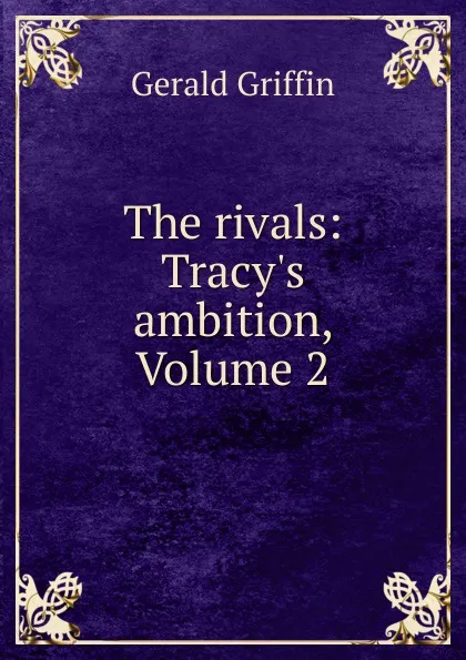 Обложка книги The rivals: Tracy.s ambition, Volume 2, Griffin Gerald