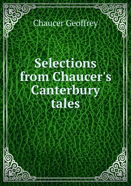 Обложка книги Selections from Chaucer.s Canterbury tales, Geoffrey Chaucer