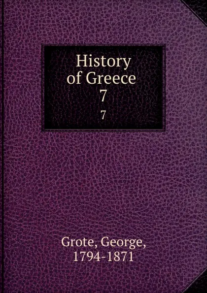 Обложка книги History of Greece . 7, George Grote