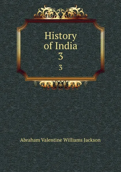 Обложка книги History of India. 3, Abraham V. W. Jackson