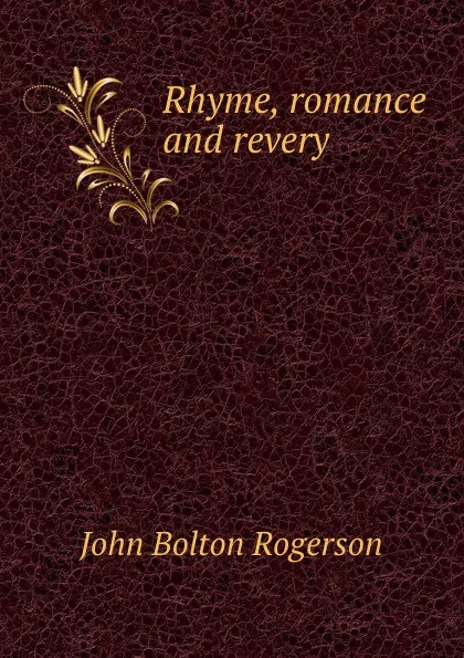 Обложка книги Rhyme, romance and revery, John Bolton Rogerson