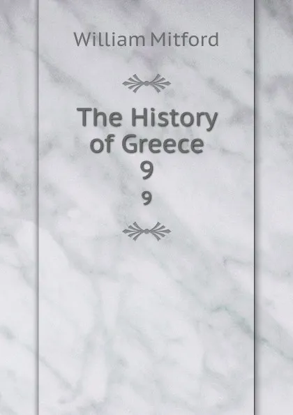 Обложка книги The History of Greece. 9, Mitford William