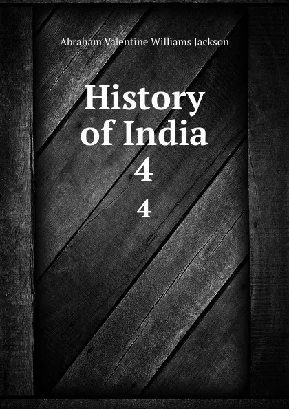 Обложка книги History of India. 4, Abraham V. W. Jackson