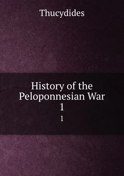 Обложка книги History of the Peloponnesian War. 1, Thucydides