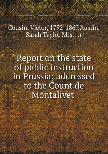Обложка книги Report on the state of public instruction in Prussia; addressed to the Count de Montalivet, Victor Cousin