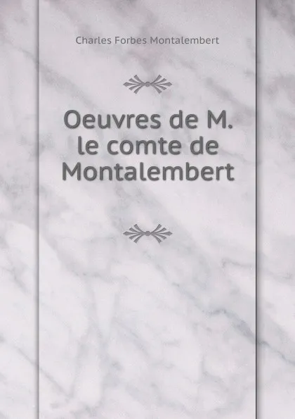 Обложка книги Oeuvres de M. le comte de Montalembert, Montalembert Charles Forbes