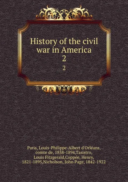 Обложка книги History of the civil war in America. 2, Louis-Philippe-Albert d'Orléans Paris