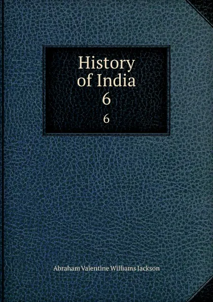 Обложка книги History of India. 6, Abraham V. W. Jackson