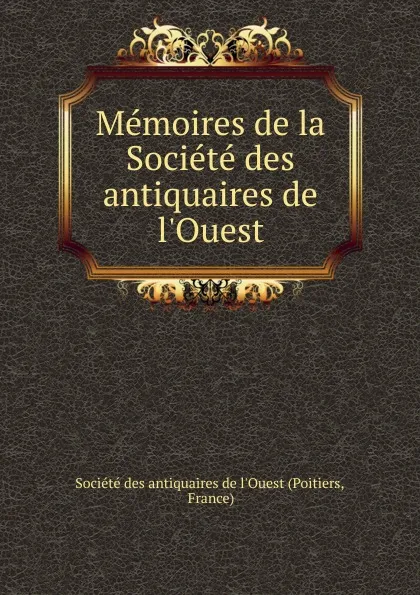 Обложка книги Memoires de la Societe des antiquaires de l.Ouest, Poitiers