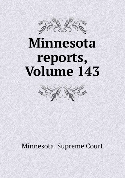 Обложка книги Minnesota reports, Volume 143, Minnesota. Supreme Court