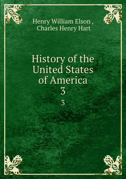 Обложка книги History of the United States of America. 3, Henry William Elson