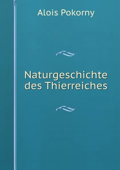 Обложка книги Naturgeschichte des Thierreiches, Alois Pokorny