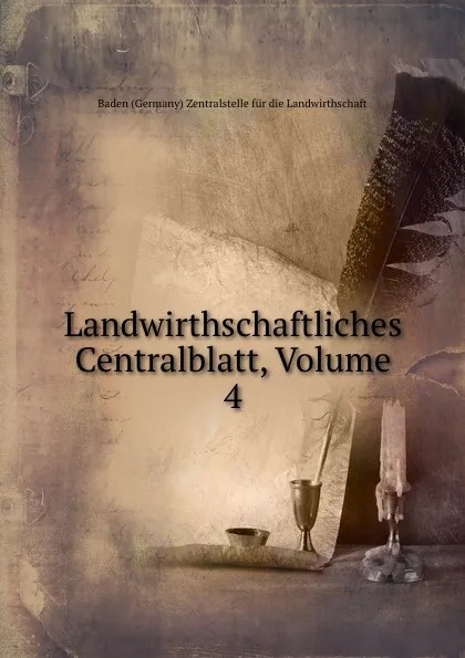 Обложка книги Landwirthschaftliches Centralblatt, Volume 4, Baden Germany Zentralstelle für die Landwirthschaft